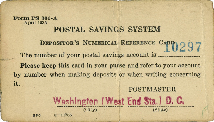 Postal Savings System, Depositor's Numerical Reference Card. The number of your postal savings account is 10297. Please keep this card in your purse and refer to your account by number when making deposits or when writing concerning it.- Postal Savings Account Card, 1935