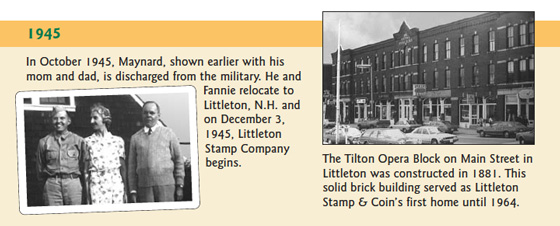 1945: In October 1945, Maynard, shown earlier with his mom and dad, is discharged from the military. He and Fannie relocate to Littleton, N.H. and on December 3, 1945, Littleton Stamp Company begins.